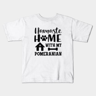 Pomeranian Dog - Namaste home with my pomeranian Kids T-Shirt